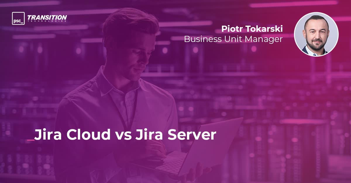 Jira Cloud vs Jira Server - Hauptunterschiede - Transition Technologies PSC