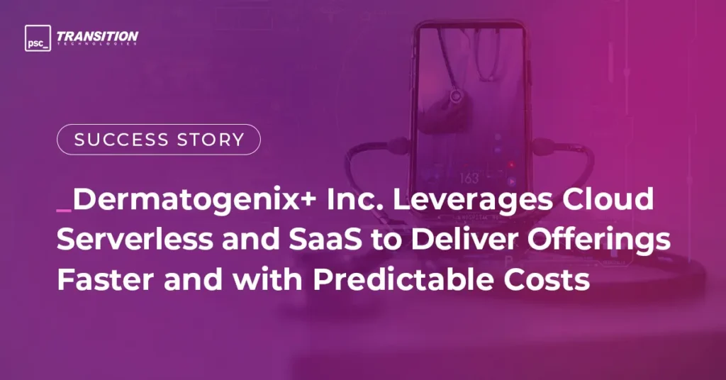 Banner with a blurred background featuring a stethoscope and smartphone over purple hues; centered text reads: “SUCCESS STORY – How Dermatogenix+ Inc. used a Serverless approach to accelerate new functionality rollout for their cloud application.” Top-left corner displays the “psc. TRANSITION TECHNOLOGIES” logo – visualizing a case study of serverless architecture implementation in a medical cloud app.