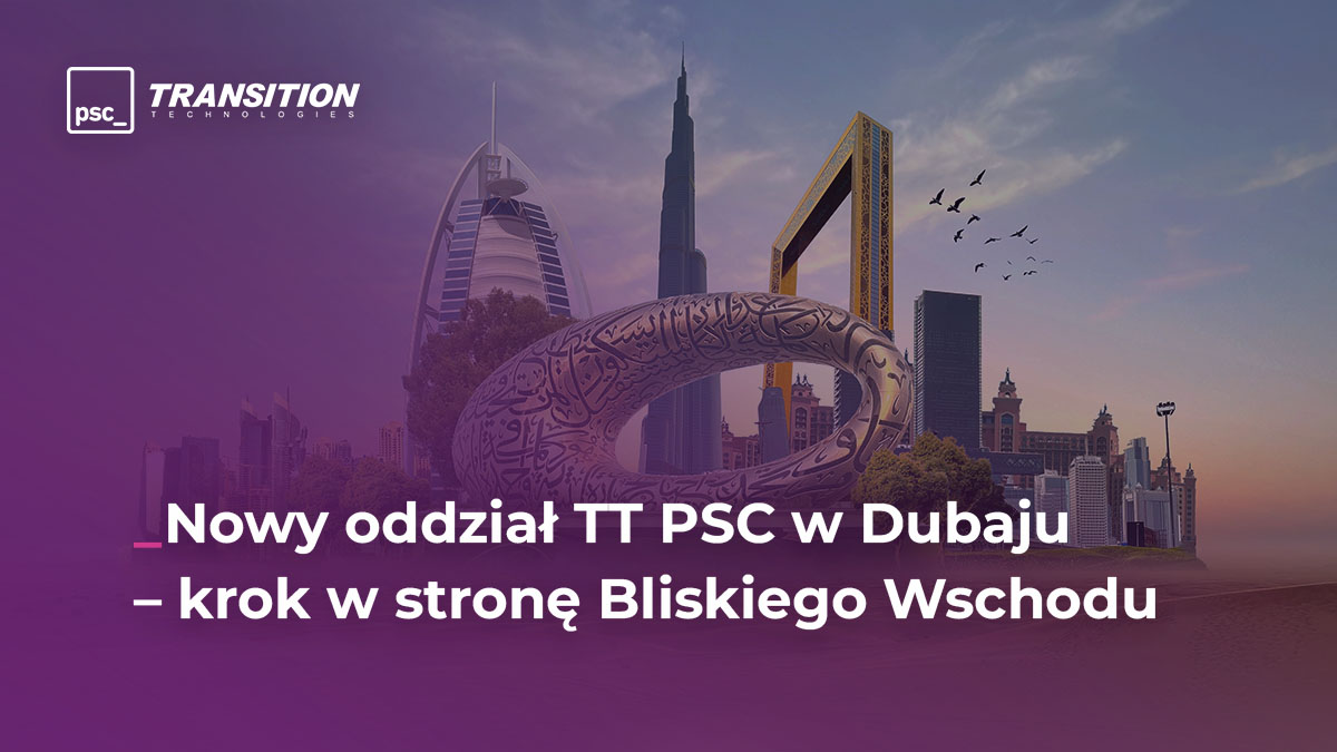 New TT PSC branch in Dubai – a step towards the Middle East