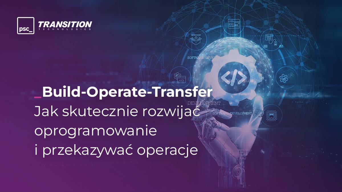 Build-Operate-Transfer – strategiczny model rozwoju oprogramowania